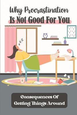 Book cover for Why Procrastination Is Not Good For You