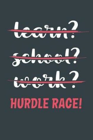 Cover of Learn? School? Work? Hurdle Race!