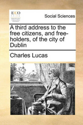 Cover of A Third Address to the Free Citizens, and Free-Holders, of the City of Dublin