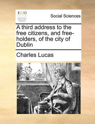 Book cover for A Third Address to the Free Citizens, and Free-Holders, of the City of Dublin