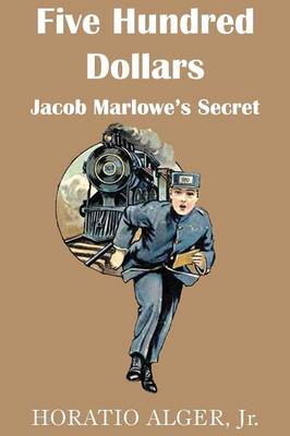 Book cover for Five Hundred Dollars or Jacob Marlowe's Secrete