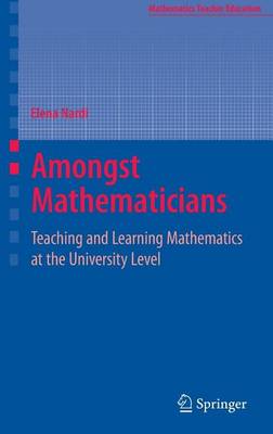 Book cover for Amongst Mathematicians: Teaching and Learning Mathematics at University Level