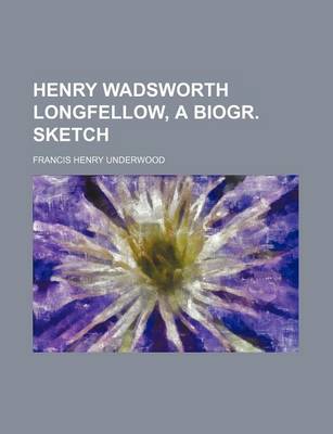 Book cover for Henry Wadsworth Longfellow, a Biogr. Sketch