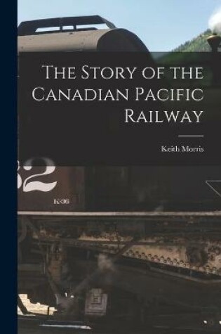 Cover of The Story of the Canadian Pacific Railway