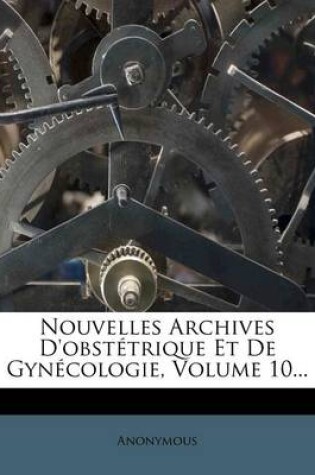 Cover of Nouvelles Archives D'obstetrique Et De Gynecologie, Volume 10...