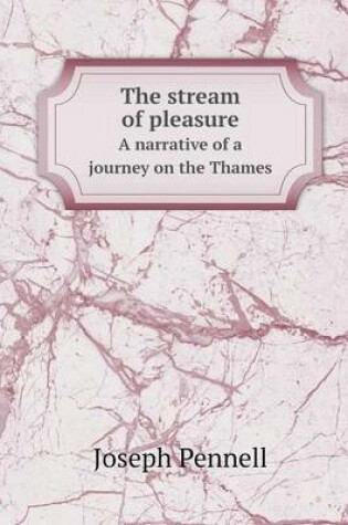 Cover of The stream of pleasure A narrative of a journey on the Thames