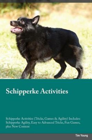 Cover of Schipperke Activities Schipperke Activities (Tricks, Games & Agility) Includes