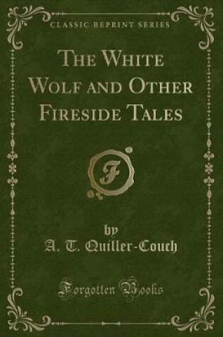 Cover of The White Wolf and Other Fireside Tales (Classic Reprint)