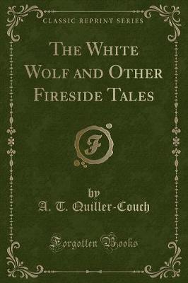 Book cover for The White Wolf and Other Fireside Tales (Classic Reprint)