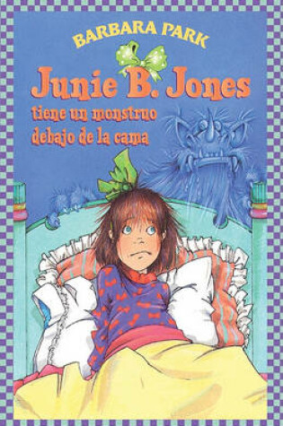 Cover of Junie B. Jones Tiene Un Monstruo Debajo de la Cama (Junie B. Jones Has a Monster Under Her Bed)