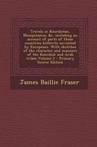 Cover of Travels in Koordistan, Mesopotamia, &C, Including an Account of Parts of Those Countries Hitherto Unvisited by Europeans. with Sketches of the Charact