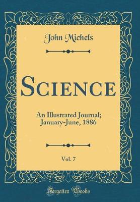 Book cover for Science, Vol. 7: An Illustrated Journal; January-June, 1886 (Classic Reprint)