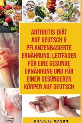 Cover of Arthritis-diät Auf Deutsch & Pflanzenbasierte Ernährung