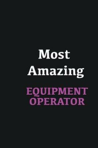 Cover of Most Amazing Equipment Operator