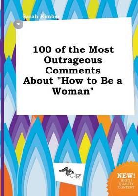 Book cover for 100 of the Most Outrageous Comments about How to Be a Woman