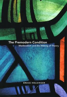 Book cover for The Premodern Condition - Medievalism and the Making of Theory