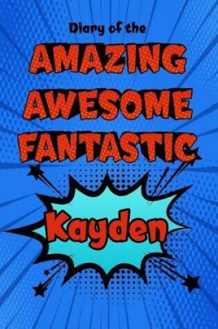 Cover of Diary of the Amazing Awesome Fantastic Kayden