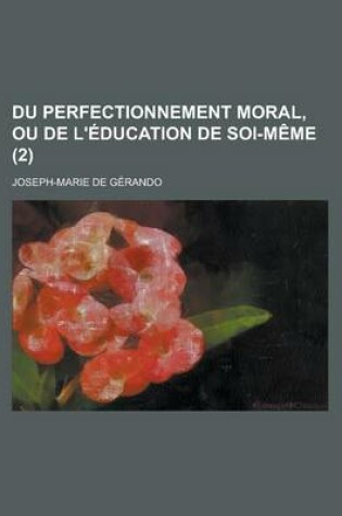 Cover of Du Perfectionnement Moral, Ou de L'Education de Soi-Meme (2)