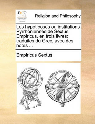 Book cover for Les Hypotiposes Ou Institutions Pyrrhoniennes de Sextus Empiricus, En Trois Livres