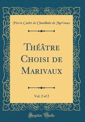 Book cover for Théâtre Choisi de Marivaux, Vol. 2 of 2 (Classic Reprint)