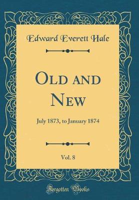 Book cover for Old and New, Vol. 8: July 1873, to January 1874 (Classic Reprint)