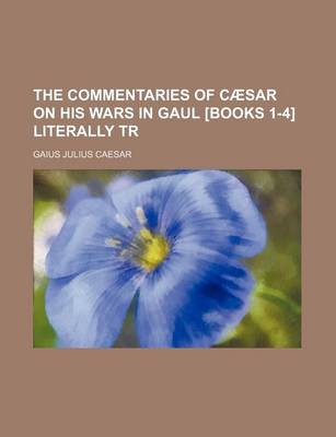 Book cover for The Commentaries of Caesar on His Wars in Gaul [Books 1-4] Literally Tr