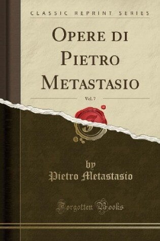 Cover of Opere Di Pietro Metastasio, Vol. 7 (Classic Reprint)