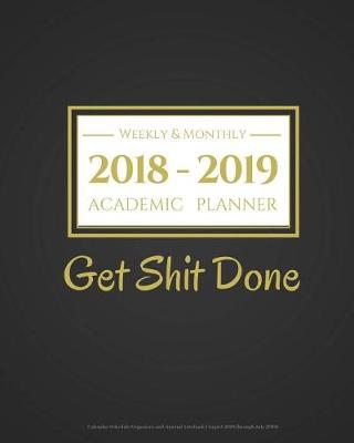 Book cover for 2018-2019 Academic Planner Weekly And Monthly - Get Shit Done