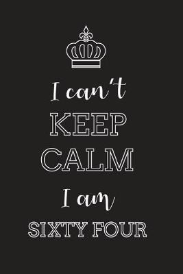 Book cover for I Can't Keep Calm I Am Sixty Four