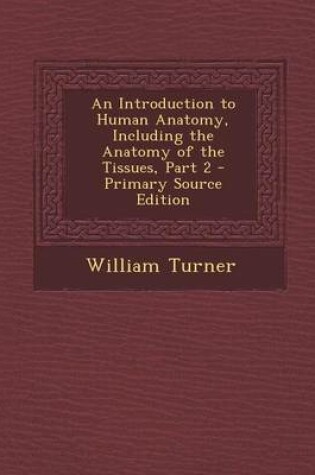 Cover of An Introduction to Human Anatomy, Including the Anatomy of the Tissues, Part 2 - Primary Source Edition