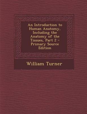 Book cover for An Introduction to Human Anatomy, Including the Anatomy of the Tissues, Part 2 - Primary Source Edition