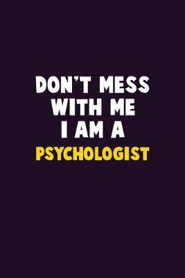 Book cover for Don't Mess With Me, I Am A Psychologist