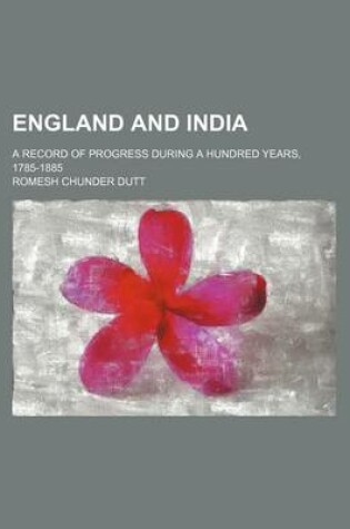 Cover of England and India; A Record of Progress During a Hundred Years, 1785-1885