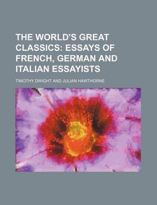 Book cover for The World's Great Classics (Volume 27); Essays of French, German and Italian Essayists