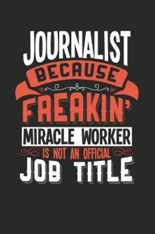 Cover of Journalist Because Freakin' Miracle Worker Is Not an Official Job Title