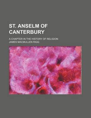 Book cover for St. Anselm of Canterbury; A Chapter in the History of Religion