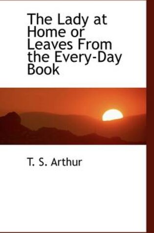Cover of The Lady at Home or Leaves from the Every-Day Book