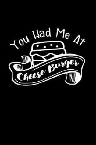 Cover of You Had Me At Cheese Burger