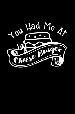 Book cover for You Had Me At Cheese Burger