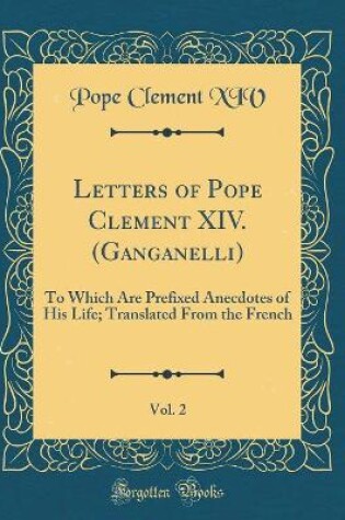 Cover of Letters of Pope Clement XIV. (Ganganelli), Vol. 2