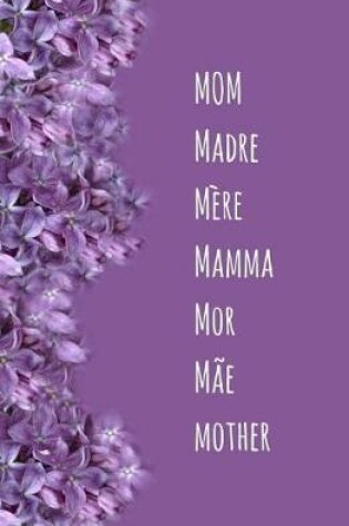 Cover of Mom Madre Mere Mamma Mor Mae Mother