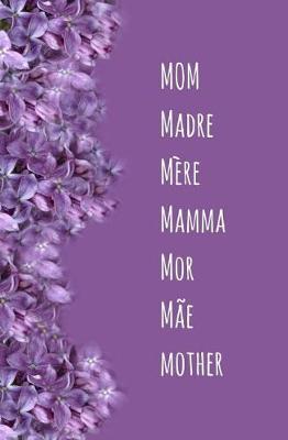 Book cover for Mom Madre Mere Mamma Mor Mae Mother