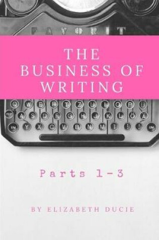 Cover of The Business of Writing Parts 1-3