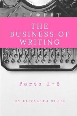 Book cover for The Business of Writing Parts 1-3