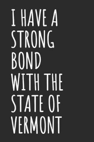 Cover of I Have A Strong Bond With The State Of Vermont