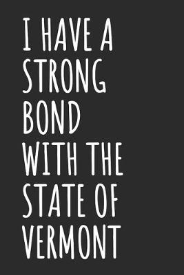 Book cover for I Have A Strong Bond With The State Of Vermont