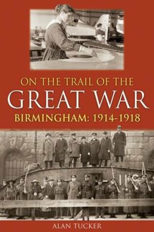 Cover of On the Trail of the Great War Birmingham 1914-1918