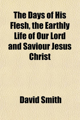 Book cover for The Days of His Flesh, the Earthly Life of Our Lord and Saviour Jesus Christ