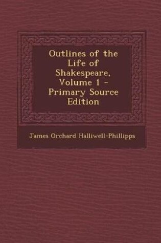 Cover of Outlines of the Life of Shakespeare, Volume 1 - Primary Source Edition