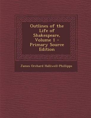 Book cover for Outlines of the Life of Shakespeare, Volume 1 - Primary Source Edition